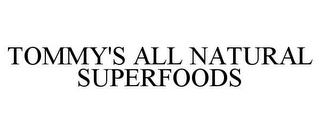 TOMMY'S ALL NATURAL SUPERFOODS