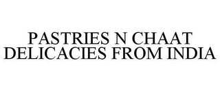 PASTRIES N CHAAT DELICACIES FROM INDIA