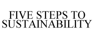 FIVE STEPS TO SUSTAINABILITY