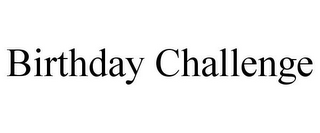 BIRTHDAY CHALLENGE