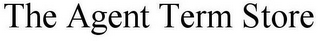 THE AGENT TERM STORE