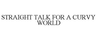 STRAIGHT TALK FOR A CURVY WORLD