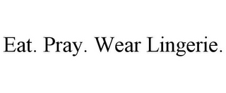 EAT. PRAY. WEAR LINGERIE.