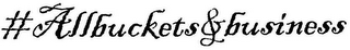 #ALLBUCKETS&BUSINESS