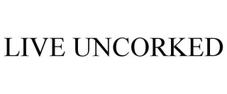 LIVE UNCORKED