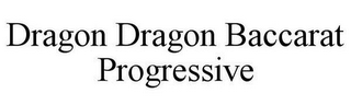 DRAGON DRAGON BACCARAT PROGRESSIVE