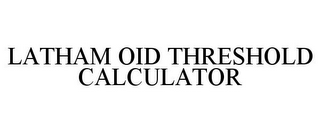 LATHAM OID THRESHOLD CALCULATOR