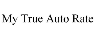 MY TRUE AUTO RATE