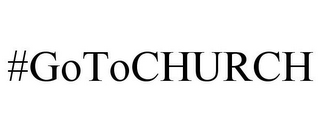 #GOTOCHURCH