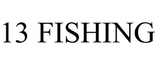 13 FISHING