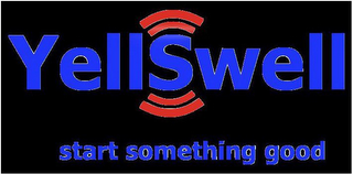 YELLSWELL START SOMETHING GOOD