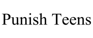 PUNISH TEENS
