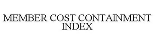 MEMBER COST CONTAINMENT INDEX