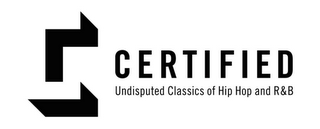 C CERTIFIED UNDISPUTED CLASSICS OF HIP HOP AND R&B