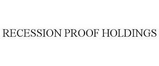 RECESSION PROOF HOLDINGS