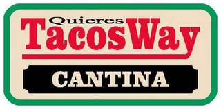 QUIERES TACOSWAY CANTINA