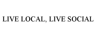 LIVE LOCAL, LIVE SOCIAL