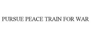 PURSUE PEACE TRAIN FOR WAR