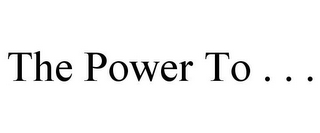THE POWER TO . . .
