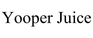 YOOPER JUICE