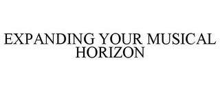 EXPANDING YOUR MUSICAL HORIZON