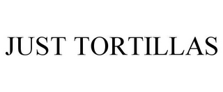 JUST TORTILLAS