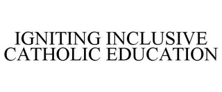 IGNITING INCLUSIVE CATHOLIC EDUCATION