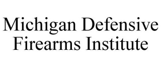 MICHIGAN DEFENSIVE FIREARMS INSTITUTE