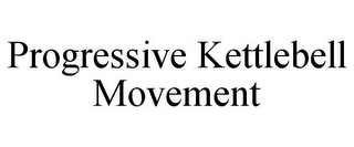 PROGRESSIVE KETTLEBELL MOVEMENT