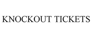 KNOCKOUT TICKETS