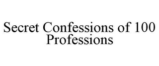 SECRET CONFESSIONS OF 100 PROFESSIONS