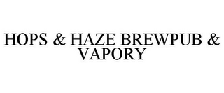 HOPS & HAZE BREWPUB & VAPORY