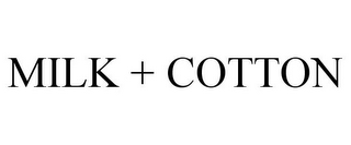 MILK + COTTON