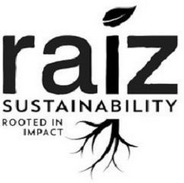 RAIZ SUSTAINABILITY ROOTED IN IMPACT