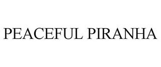 PEACEFUL PIRANHA