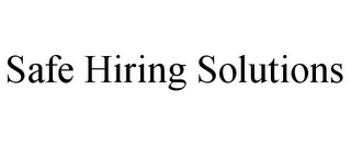 SAFE HIRING SOLUTIONS