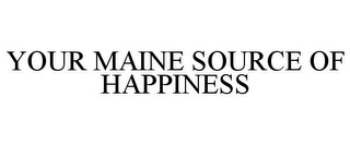 YOUR MAINE SOURCE OF HAPPINESS