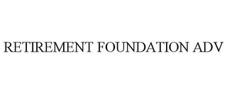 RETIREMENT FOUNDATION ADV