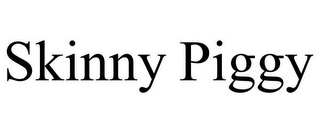 SKINNY PIGGY