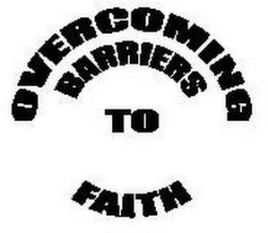 OVERCOMING BARRIERS TO FAITH