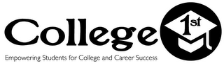 COLLEGE 1ST EMPOWERING STUDENTS FOR COLLEGE AND CAREER SUCCESS