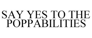 SAY YES TO THE POPPABILITIES