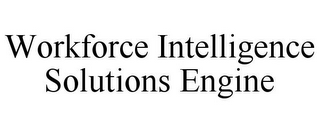 WORKFORCE INTELLIGENCE SOLUTIONS ENGINE