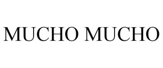 MUCHO MUCHO