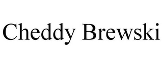 CHEDDY BREWSKI