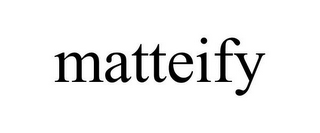 MATTEIFY