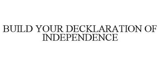 BUILD YOUR DECKLARATION OF INDEPENDENCE