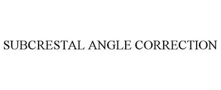 SUBCRESTAL ANGLE CORRECTION