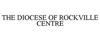 THE DIOCESE OF ROCKVILLE CENTRE