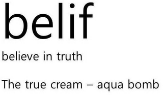 BELIF BELIEVE IN TRUTH THE TRUE CREAM - AQUA BOMB